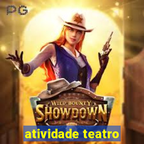 atividade teatro